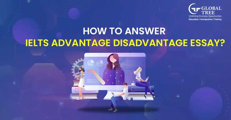A Complete Guide to IELTS Advantage Disadvantage Essay