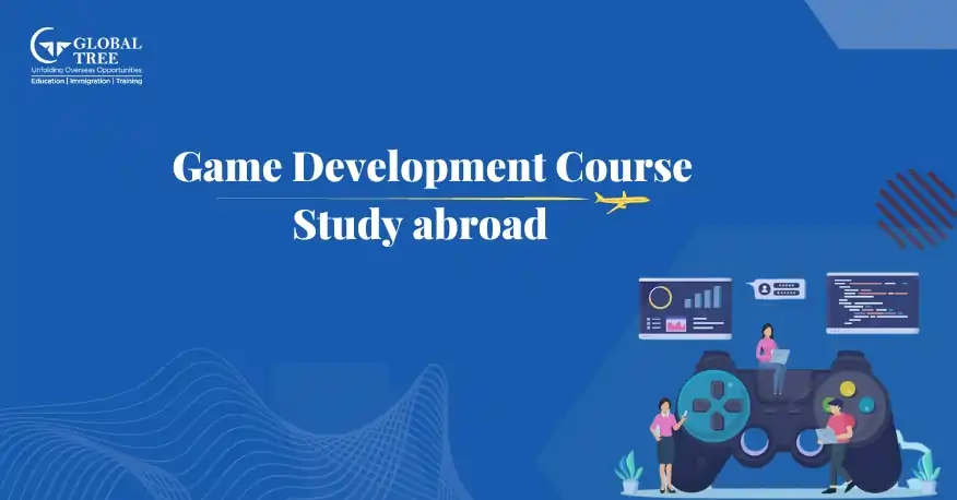 All About Game Development Course to Study Abroad