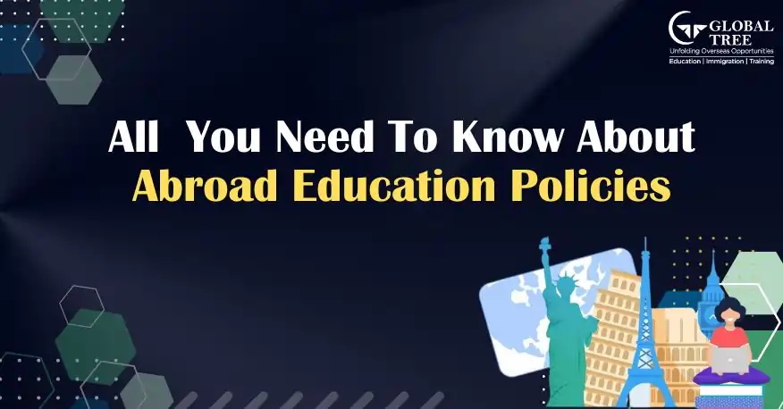 All you need to know about abroad education policies