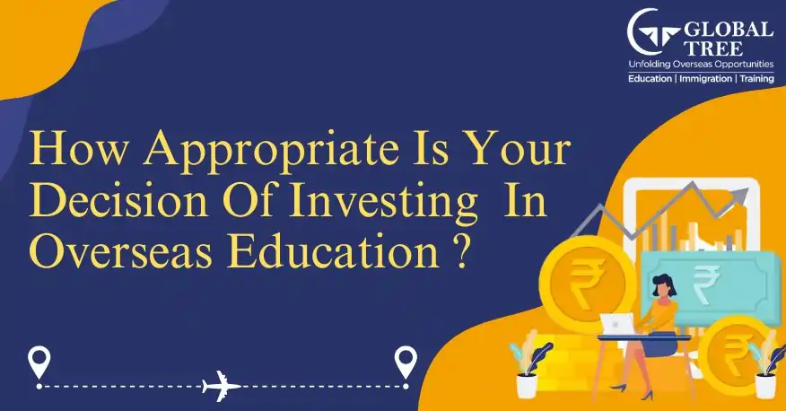 How Appropriate is your Decision of Investing in Overseas Education?