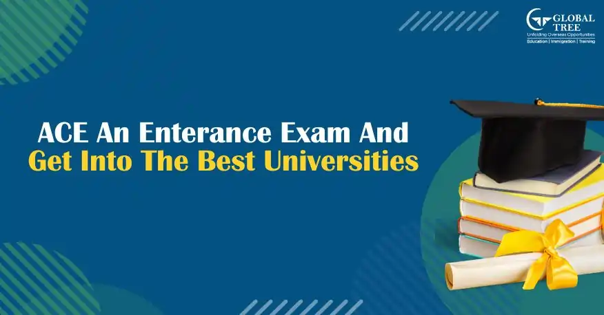 How to Ace an Entrance Exam and Get into the best Universities