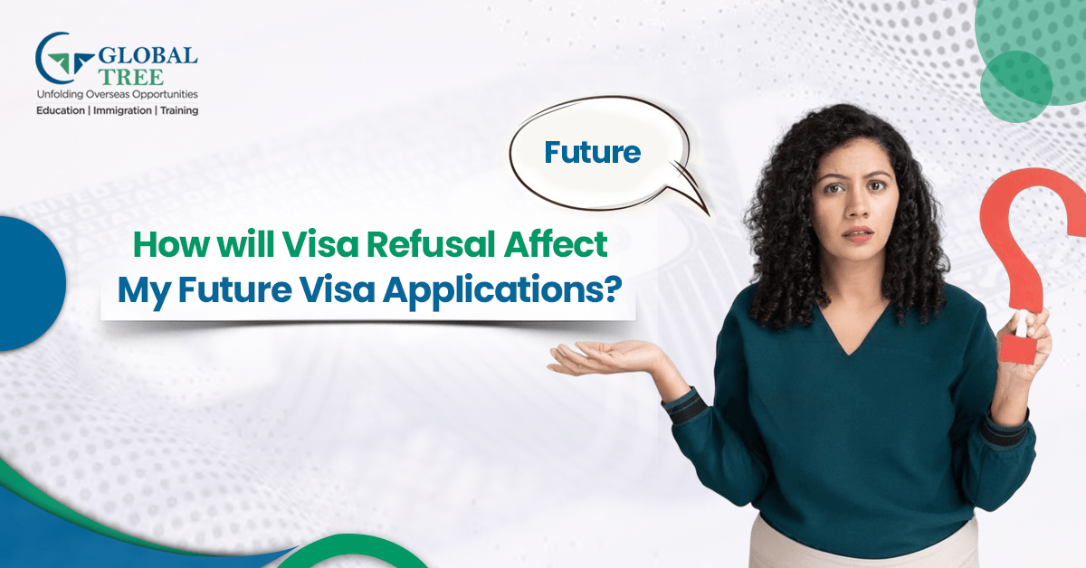 How will Visa Refusal Affect my future visa applications?